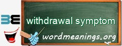 WordMeaning blackboard for withdrawal symptom